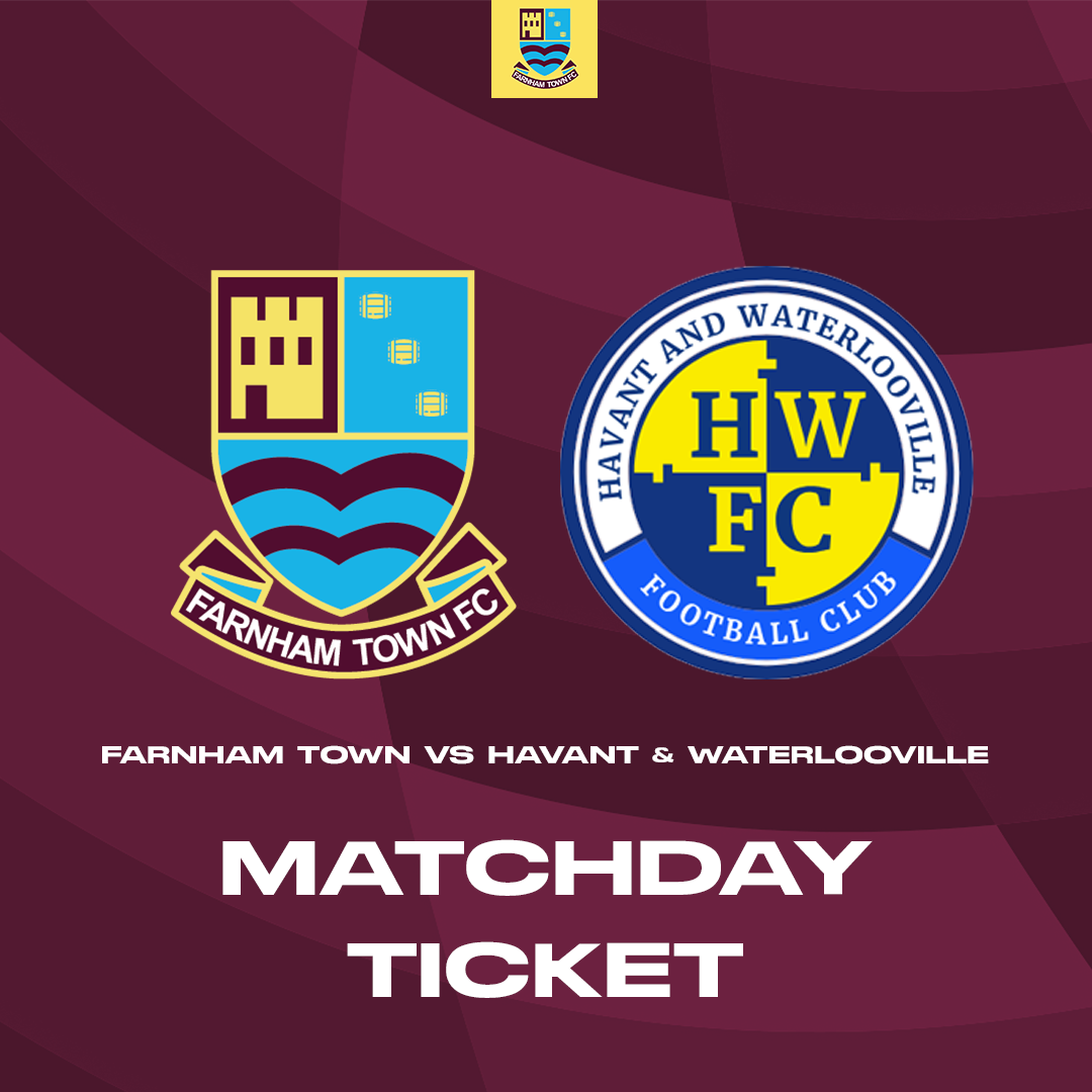 Farnham Town vs. Havant & Waterlooville  - League - Matchday Ticket