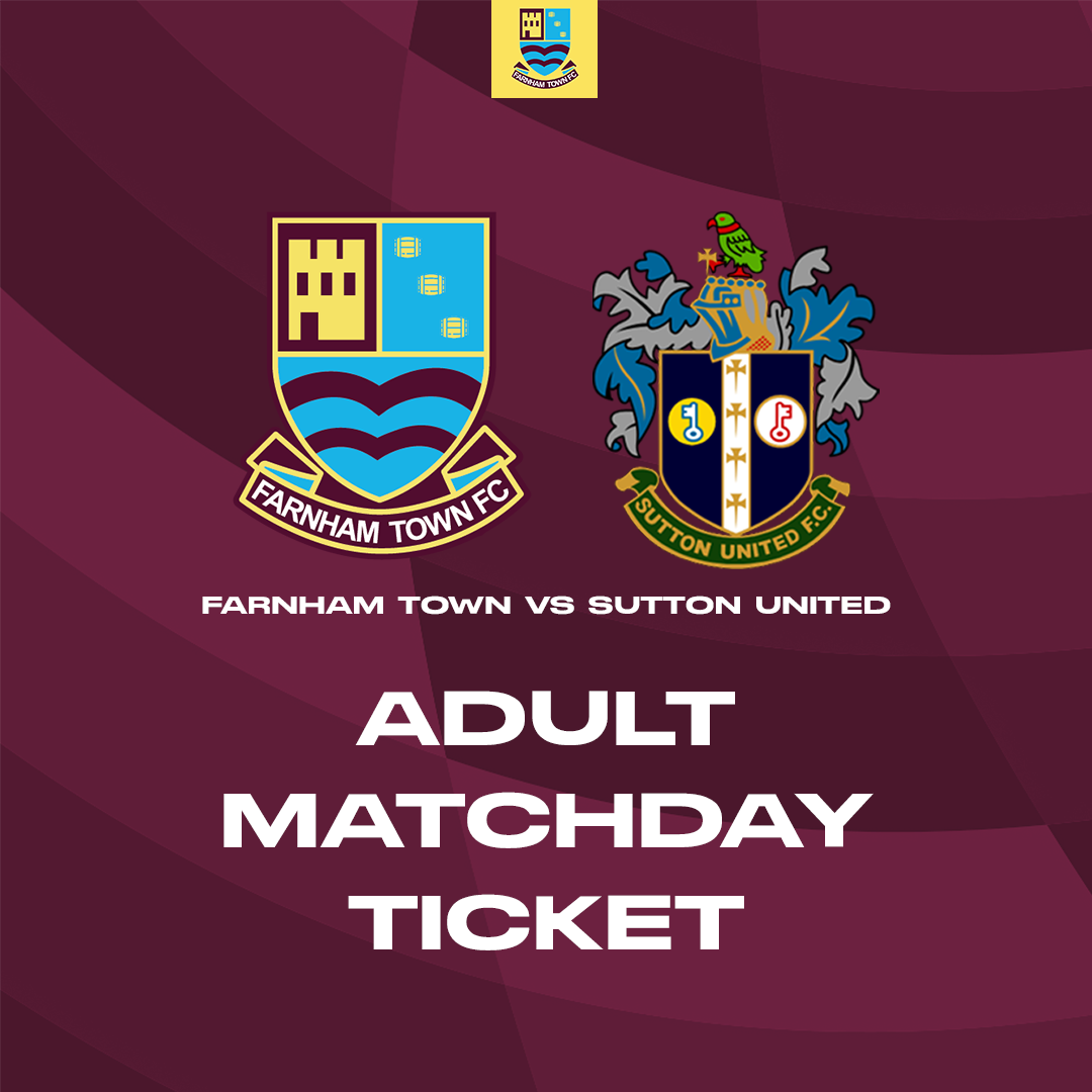 Farnham Town vs. Sutton United - FA Cup - Matchday Ticket [HOME]
