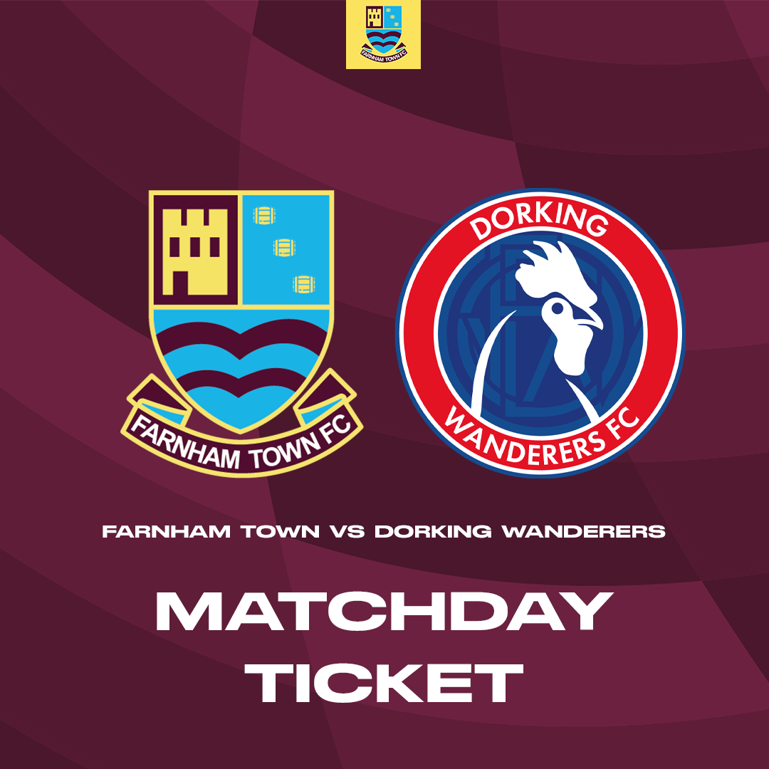 Farnham Town vs. Dorking Wanderers - Cup - Matchday Ticket